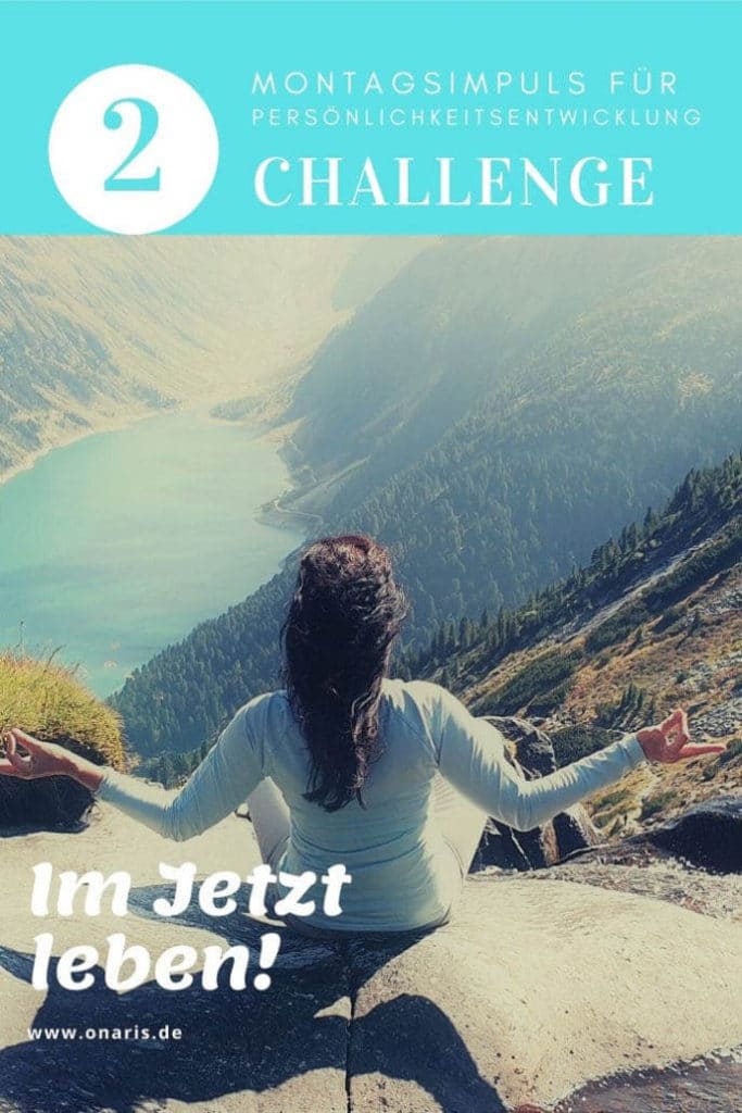 Montagsimpuls für persönlichkeitsentwicklung challenge - 2 imjetzt leben!